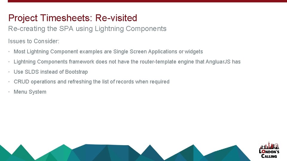 Project Timesheets: Re-visited Re-creating the SPA using Lightning Components Issues to Consider: • Most Project Timesheets: Re-visited Re-creating the SPA using Lightning Components Issues to Consider: • Most