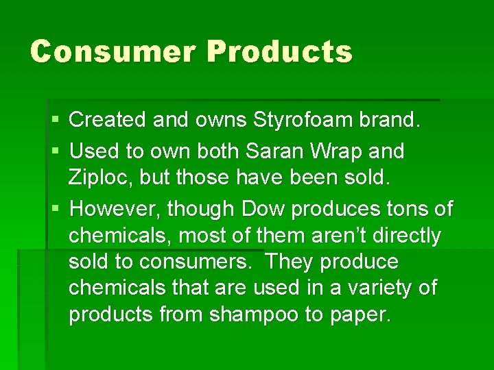 Consumer Products § Created and owns Styrofoam brand. § Used to own both Saran