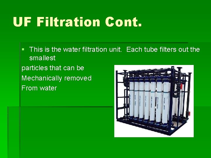 UF Filtration Cont. § This is the water filtration unit. Each tube filters out