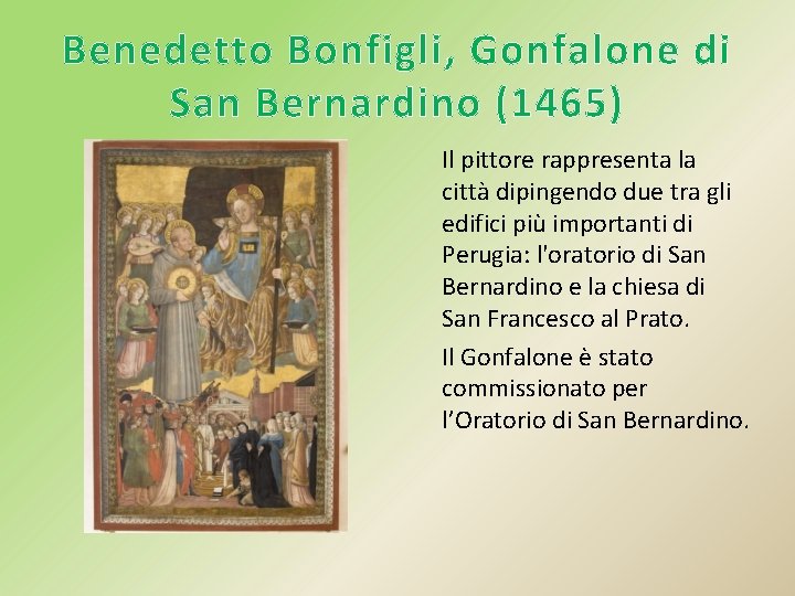 Benedetto Bonfigli, Gonfalone di San Bernardino (1465) Il pittore rappresenta la città dipingendo due