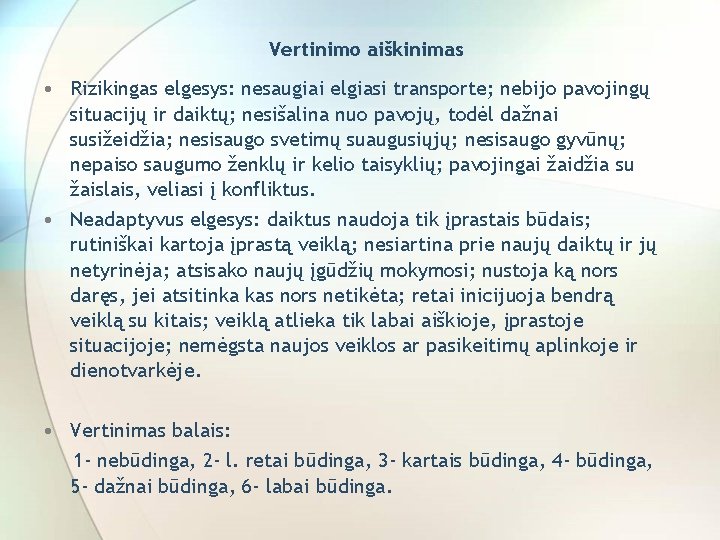 Vertinimo aiškinimas • Rizikingas elgesys: nesaugiai elgiasi transporte; nebijo pavojingų situacijų ir daiktų; nesišalina