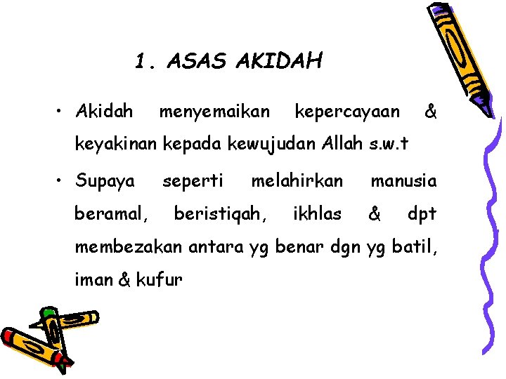 1. ASAS AKIDAH • Akidah menyemaikan kepercayaan & keyakinan kepada kewujudan Allah s. w.