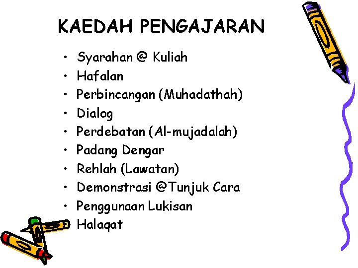 KAEDAH PENGAJARAN • • • Syarahan @ Kuliah Hafalan Perbincangan (Muhadathah) Dialog Perdebatan (Al-mujadalah)