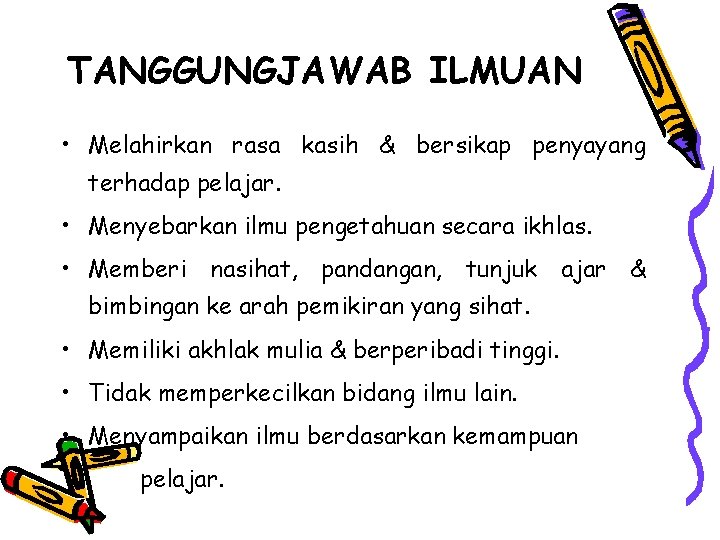 TANGGUNGJAWAB ILMUAN • Melahirkan rasa kasih & bersikap penyayang terhadap pelajar. • Menyebarkan ilmu