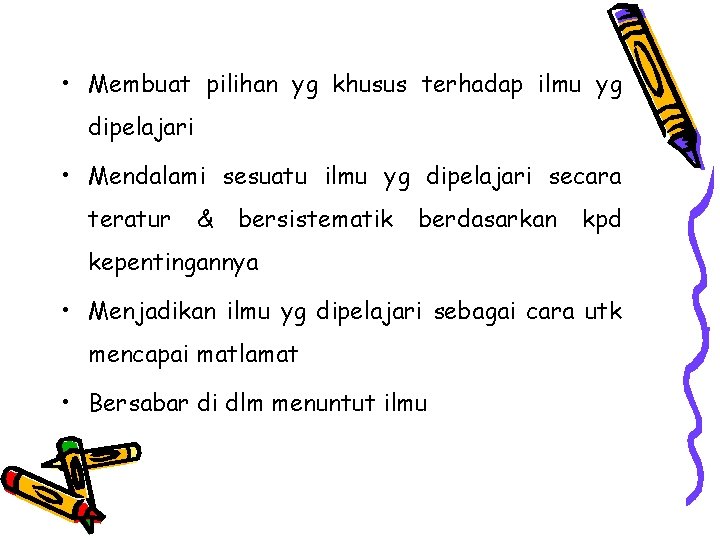  • Membuat pilihan yg khusus terhadap ilmu yg dipelajari • Mendalami sesuatu ilmu