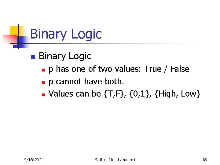 Binary Logic n n n 9/18/2021 p has one of two values: True /