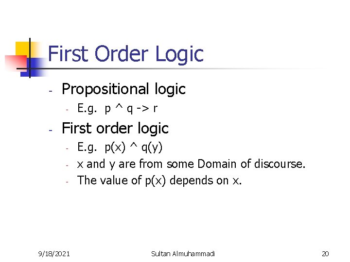 First Order Logic - Propositional logic - - E. g. p ^ q ->