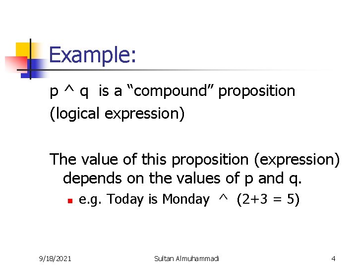 Example: p ^ q is a “compound” proposition (logical expression) The value of this