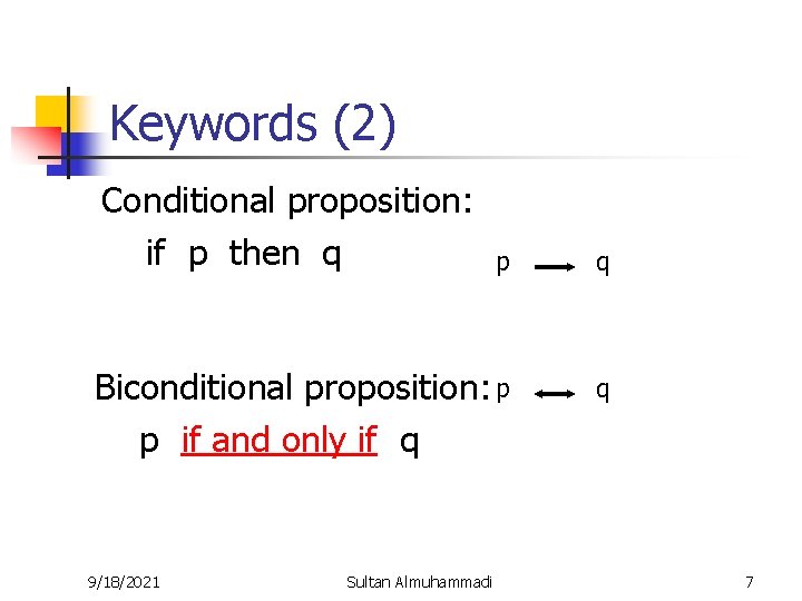 Keywords (2) Conditional proposition: if p then q p q Biconditional proposition: p p