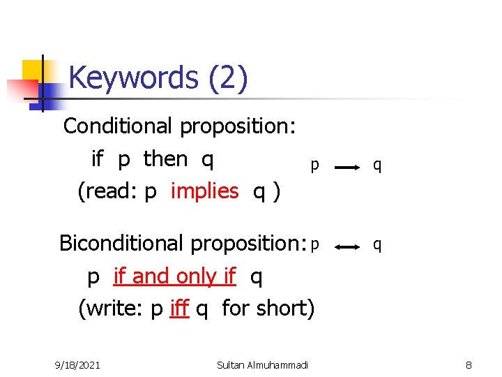 Keywords (2) Conditional proposition: if p then q (read: p implies q ) p