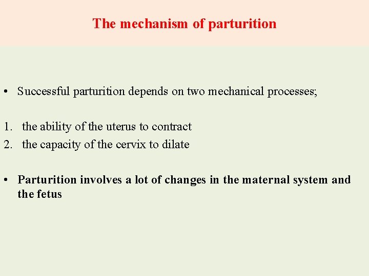The mechanism of parturition • Successful parturition depends on two mechanical processes; 1. the