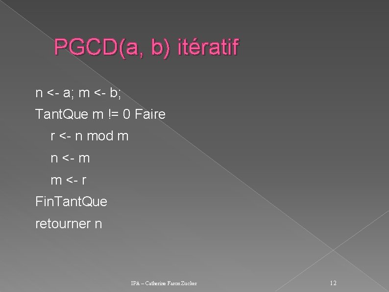 PGCD(a, b) itératif n <- a; m <- b; Tant. Que m != 0