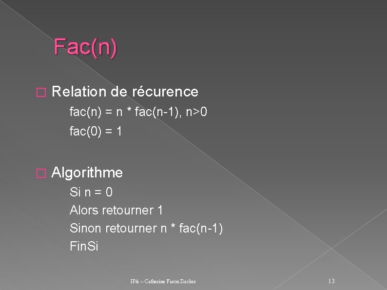 Fac(n) � Relation de récurence fac(n) = n * fac(n-1), n>0 fac(0) = 1