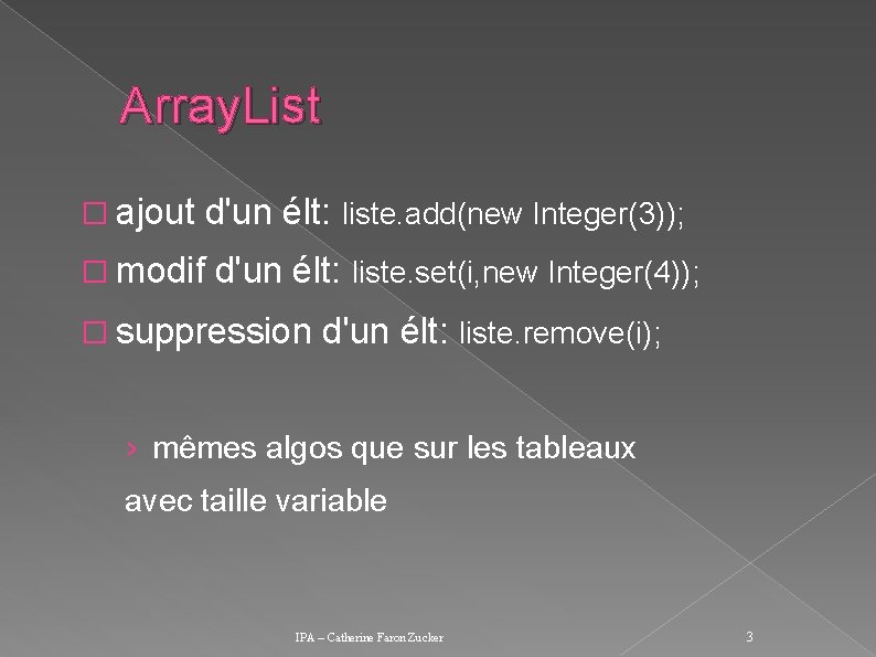 Array. List � ajout � modif d'un élt: liste. add(new Integer(3)); d'un élt: liste.