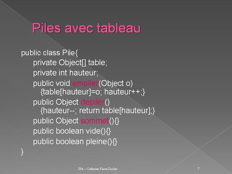 Piles avec tableau public class Pile{ private Object[] table; private int hauteur; public void