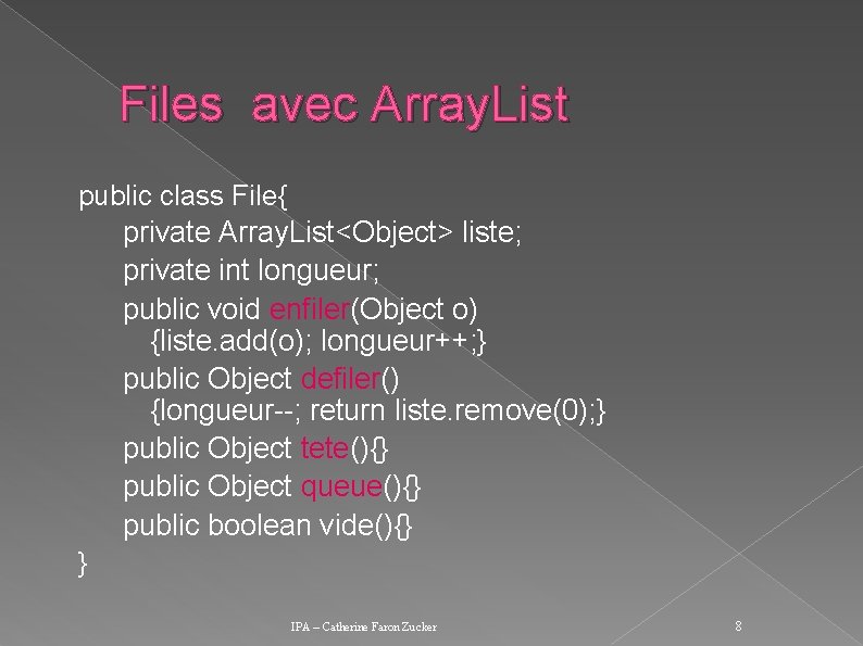 Files avec Array. List public class File{ private Array. List<Object> liste; private int longueur;