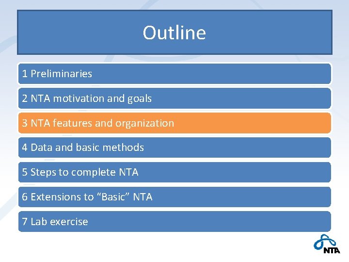 Outline 1 Preliminaries 2 NTA motivation and goals 3 NTA features and organization 4