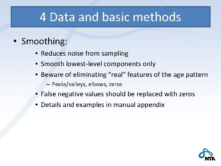 4 Data and basic methods • Smoothing: • Reduces noise from sampling • Smooth