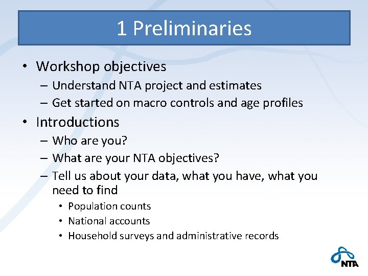 1 Preliminaries • Workshop objectives – Understand NTA project and estimates – Get started