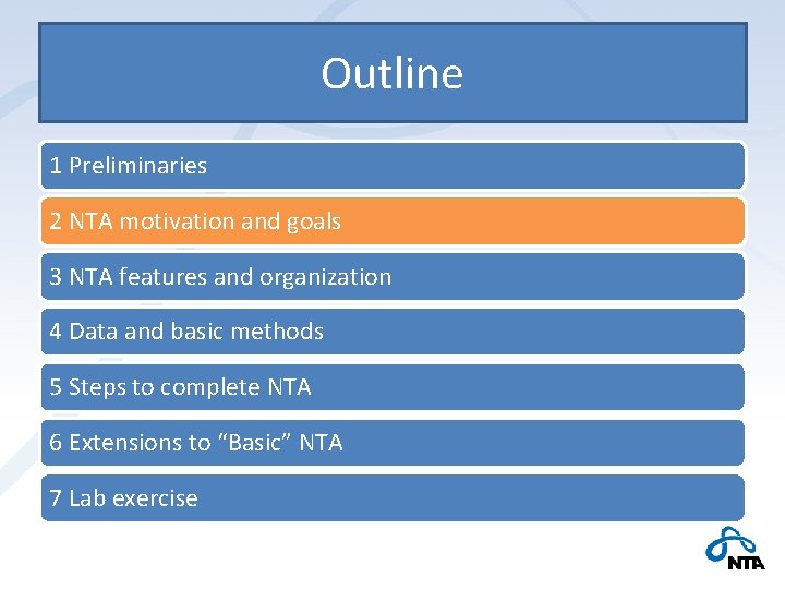 Outline 1 Preliminaries 2 NTA motivation and goals 3 NTA features and organization 4