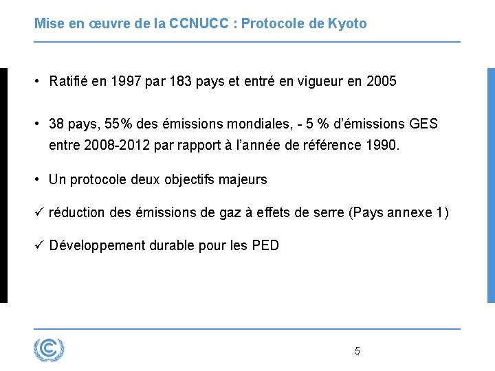 Mise en œuvre de la CCNUCC : Protocole de Kyoto • Ratifié en 1997