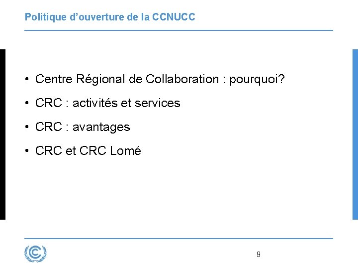 Politique d’ouverture de la CCNUCC • Centre Régional de Collaboration : pourquoi? • CRC