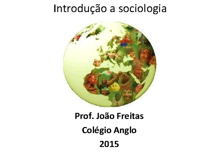 Introdução a sociologia Prof. João Freitas Colégio Anglo 2015 