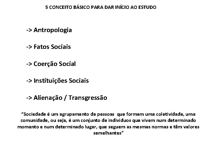 5 CONCEITO BÁSICO PARA DAR INÍCIO AO ESTUDO -> Antropologia -> Fatos Sociais ->