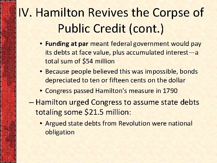 IV. Hamilton Revives the Corpse of Public Credit (cont. ) • Funding at par