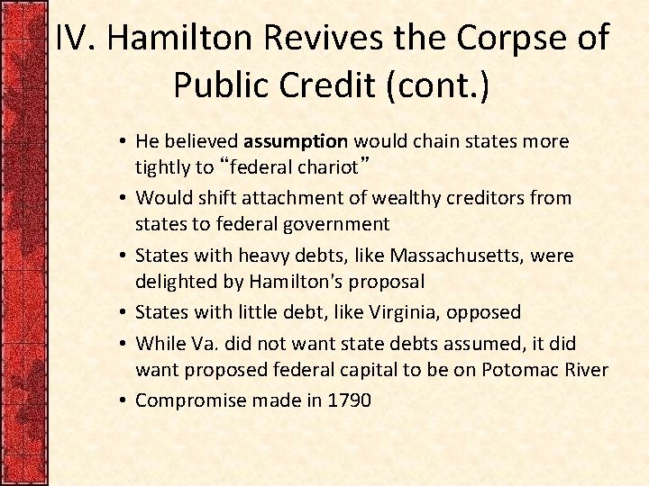 IV. Hamilton Revives the Corpse of Public Credit (cont. ) • He believed assumption