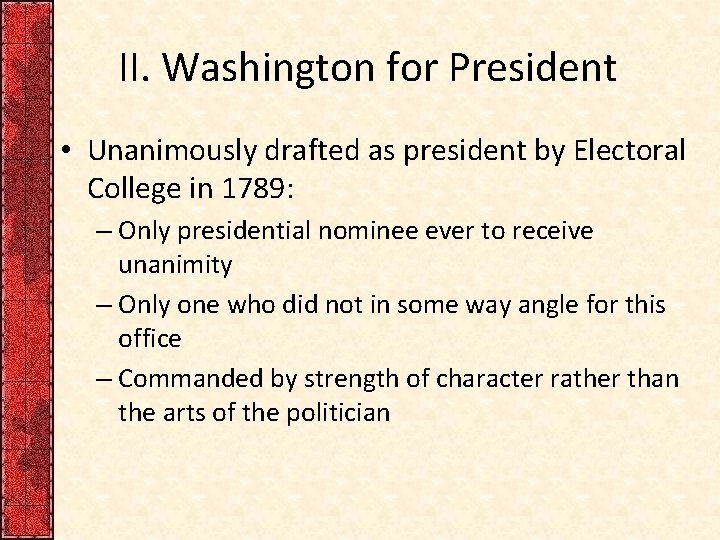 II. Washington for President • Unanimously drafted as president by Electoral College in 1789:
