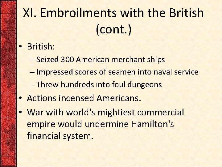 XI. Embroilments with the British (cont. ) • British: – Seized 300 American merchant