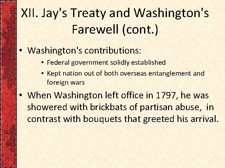 XII. Jay's Treaty and Washington's Farewell (cont. ) • Washington's contributions: • Federal government