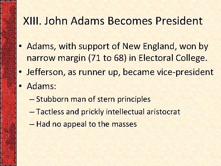 XIII. John Adams Becomes President • Adams, with support of New England, won by