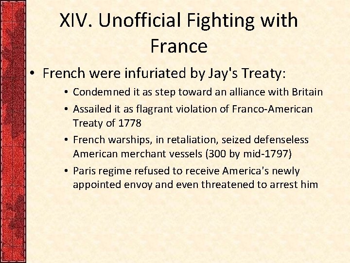 XIV. Unofficial Fighting with France • French were infuriated by Jay's Treaty: • Condemned