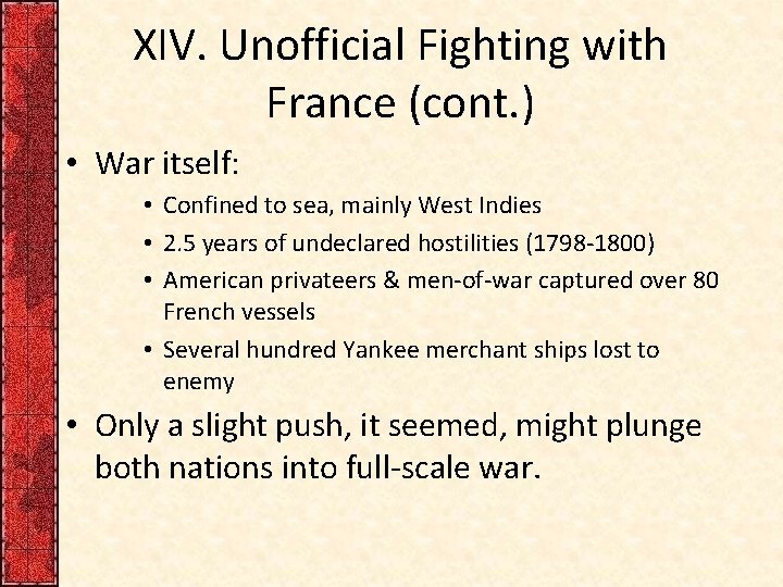 XIV. Unofficial Fighting with France (cont. ) • War itself: • Confined to sea,