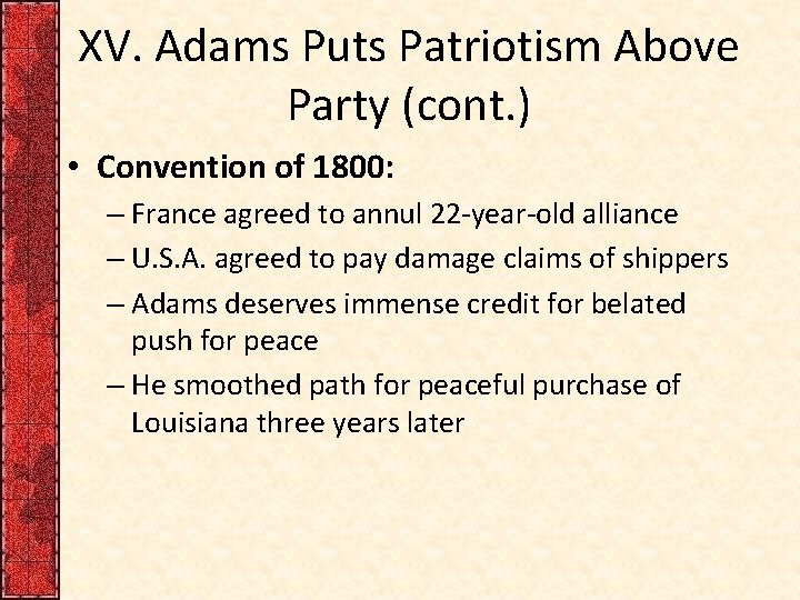 XV. Adams Puts Patriotism Above Party (cont. ) • Convention of 1800: – France