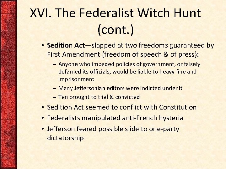 XVI. The Federalist Witch Hunt (cont. ) • Sedition Act—slapped at two freedoms guaranteed