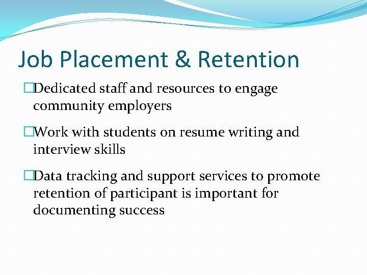 Job Placement & Retention �Dedicated staff and resources to engage community employers �Work with