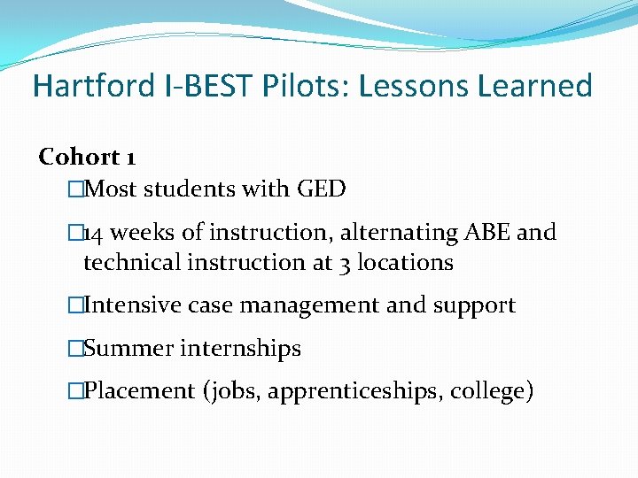 Hartford I-BEST Pilots: Lessons Learned Cohort 1 �Most students with GED � 14 weeks