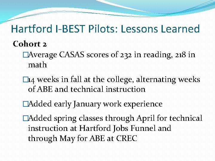 Hartford I-BEST Pilots: Lessons Learned Cohort 2 �Average CASAS scores of 232 in reading,