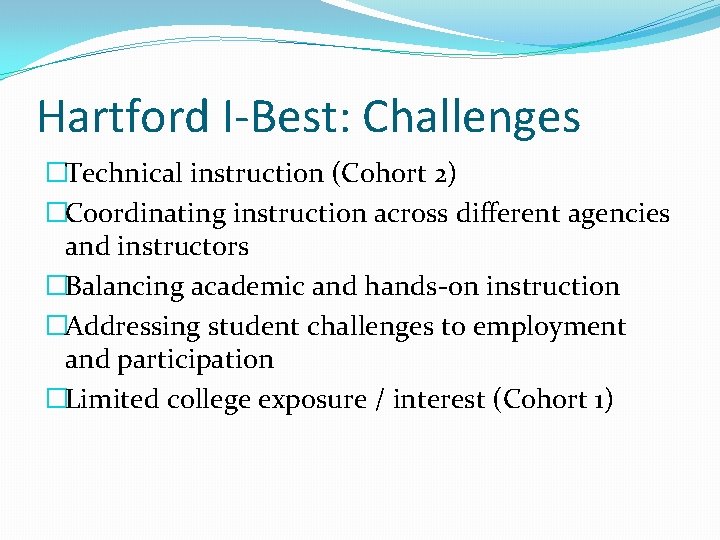 Hartford I-Best: Challenges �Technical instruction (Cohort 2) �Coordinating instruction across different agencies and instructors