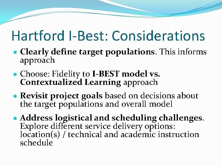 Hartford I-Best: Considerations Clearly define target populations. This informs approach Choose: Fidelity to I-BEST