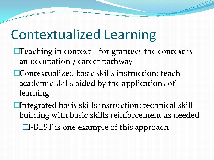 Contextualized Learning �Teaching in context – for grantees the context is an occupation /