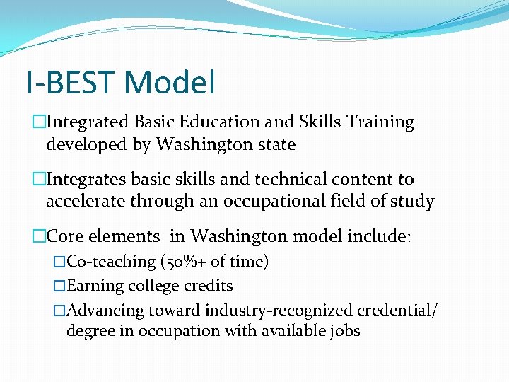 I-BEST Model �Integrated Basic Education and Skills Training developed by Washington state �Integrates basic