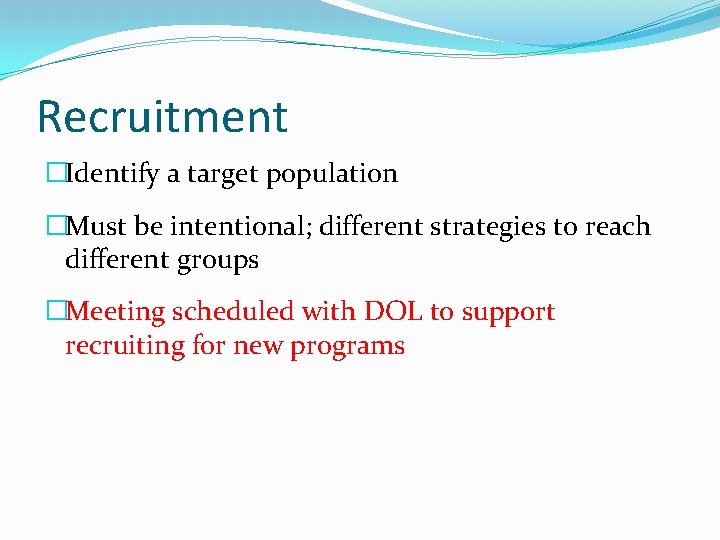 Recruitment �Identify a target population �Must be intentional; different strategies to reach different groups