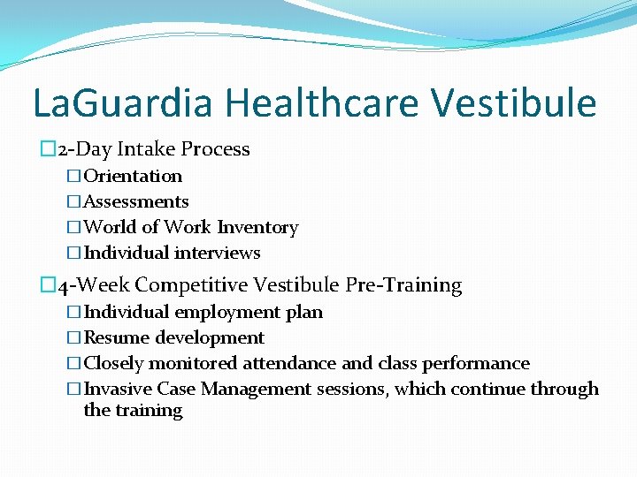 La. Guardia Healthcare Vestibule � 2 -Day Intake Process �Orientation �Assessments �World of Work