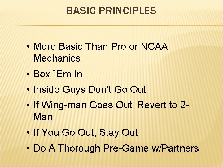 BASIC PRINCIPLES • More Basic Than Pro or NCAA Mechanics • Box `Em In