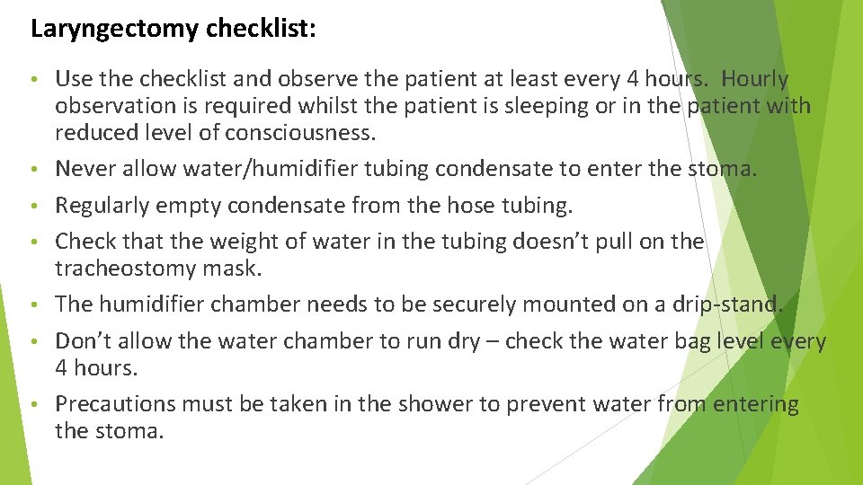 Laryngectomy checklist: • • Use the checklist and observe the patient at least every