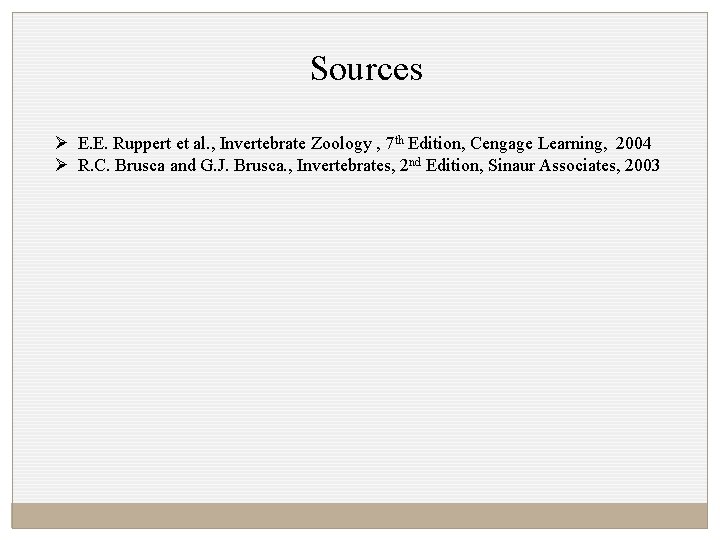 Sources Ø E. E. Ruppert et al. , Invertebrate Zoology , 7 th Edition,